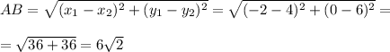 AB= \sqrt{(x_{1}-x_{2})^{2}+(y_{1}-y_{2})^{2}} = \sqrt{(-2-4)^{2}+(0-6)^{2}} =\\\\&#10;= \sqrt{36+36} =6 \sqrt{2}