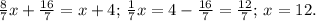 \frac{8}{7}x+\frac{16}{7}=x+4;\,\frac{1}{7}x=4-\frac{16}{7}=\frac{12}{7};\,x=12.