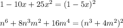 1-10x+25x^2=(1-5x)^2\\\\n^6+8n^3m^2+16m^4=(n^3+4m^2)^2