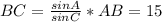 BC= \frac{sinA}{sinC} *AB=15