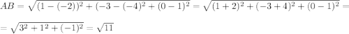 AB=\sqrt{(1-(-2))^2+(-3-(-4)^2+(0-1)^2}=\sqrt{(1+2)^2+(-3+4)^2+(0-1)^2}=\\=\sqrt{3^2+1^2+(-1)^2}=\sqrt{11}