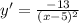 y' = \frac{-13}{(x-5) ^{2} }