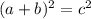 (a+b)^2=c^2