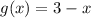 g(x)=3-x