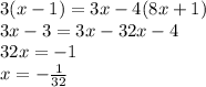 3(x-1)=3x-4(8x+1)\\3x-3=3x-32x-4\\32x=-1\\x=- \frac{1}{32} &#10;