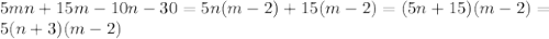 5mn+15m-10n-30=5n(m-2)+15(m-2)=(5n+15)(m-2)=\\5(n+3)(m-2)