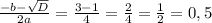 \frac{-b- \sqrt{D} }{2a} = \frac{3-1}{4} = \frac{2}{4} = \frac{1}{2} = 0,5&#10;