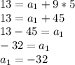 13=a_{1}+9*5\\13=a_{1}+45\\13-45=a_{1}\\-32=a_{1}\\a_{1}=-32