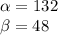 \alpha =132 \\ \beta = 48