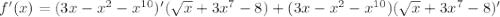 f'(x)=(3x-x^2-x^{10})'(\sqrt{x}+3x^7-8)+(3x-x^2-x^{10})(\sqrt{x}+3x^7-8)'