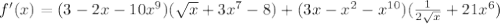 f'(x)=(3-2x-10x^9)(\sqrt{x}+3x^7-8)+(3x-x^2-x^{10})( \frac{1}{2 \sqrt{x}}+21x^6)