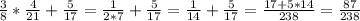 \frac{3}{8} * \frac{4}{21} + \frac{5}{17} = \frac{1}{2*7} + \frac{5}{17} = \frac{1}{14} + \frac{5}{17} = \frac{17+5*14}{238} = \frac{87}{238}