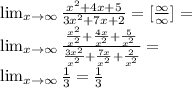 \lim_{x \to \infty} \frac{x^2+4x+5}{3x^2+7x+2} = [\frac{\infty}{\infty}] = \\&#10; \lim_{x \to \infty} \frac{\frac{x^2}{x^2}+\frac{4x}{x^2}+\frac{5}{x^2}}{\frac{3x^2}{x^2}+\frac{7x}{x^2}+\frac{2}{x^2}} = \\&#10; \lim_{x \to \infty} \frac{1}{3} = \frac{1}{3}