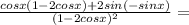 \frac{cosx(1-2cosx)+2sin(-sinx)}{(1-2cosx)^2} =