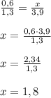 \frac{0,6}{1,3}= \frac{x}{3,9} \\\\&#10;x= \frac{0,6 \cdot3,9}{1,3}\\\\x= \frac{2,34}{1,3}\\\\x=1,8