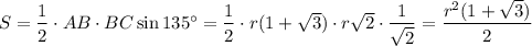 S=\dfrac{1}{2}\cdot AB\cdot BC\sin135^\circ=\dfrac{1}{2}\cdot r(1+\sqrt{3})\cdot r\sqrt{2}\cdot \dfrac{1}{\sqrt{2}}=\dfrac{r^2(1+\sqrt{3})}{2}