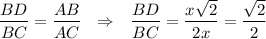 \dfrac{BD}{BC}=\dfrac{AB}{AC}~~\Rightarrow~~\dfrac{BD}{BC}=\dfrac{x\sqrt{2}}{2x}=\dfrac{\sqrt{2}}{2}