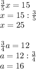 \frac{3}{5}x = 15\\x = 15 : \frac{3}{5} \\x = 25\\\\\frac{3}{4}a = 12\\a = 12 : \frac{3}{4} \\a = 16