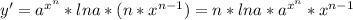 y'=a^{x^{n}}*lna*(n*x^{n-1})=n*lna*a^{x^{n}}*x^{n-1}