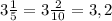 3 \frac{1}{5} = 3 \frac{2}{10} = 3,2