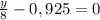 \frac{y}{8} - 0,925=0