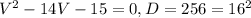 V^{2}-14V-15=0, D=256=16^{2}