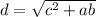 d= \sqrt{ c^{2} +ab}