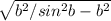 \sqrt{b^2/sin^2b -b^2 }