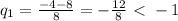 q_{1}= \frac{-4-8}{8}=- \frac{12}{8}\ \textless \ -1