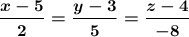 \boldsymbol{\dfrac{x-5}{2}=\dfrac{y-3}{5}=\dfrac{z-4}{-8}}