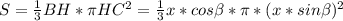 S = \frac{1}{3} BH * \pi HC^2=\frac{1}{3}x*cos \beta * \pi *(x*sin \beta )^2