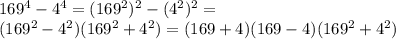 169^4-4^4=(169^2)^2-(4^2)^2= \\ (169^2-4^2)(169^2+4^2)=(169+4)(169-4)(169^2+4^2) \\