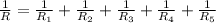 \frac{1}{R} = \frac{1}{ R_{1} } + \frac{1}{ R_{2} } + \frac{1}{ R_{3} } + \frac{1}{ R_{4} } + \frac{1}{ R_{5} }