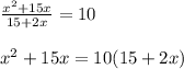 \frac{x^2+15x}{15+2x}=10 \\ \\ &#10;x^2+15x=10(15+2x)