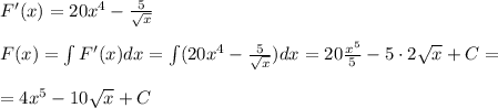 F'(x)=20x^4-\frac{5}{\sqrt{x}}\\\\F(x)=\int F'(x)dx=\int (20x^4-\frac{5}{\sqrt{x}})dx=20\frac{x^5}{5}-5\cdot 2\sqrt{x}+C=\\\\=4x^5-10\sqrt{x}+C