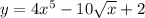 y=4x^5-10\sqrt{x}+2