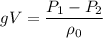 $gV=\frac{P_1-P_2}{\rho_0}