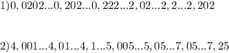 1) 0,0202 ...0,202...0,222...2,02...2,2...2,202 \\ \\ \\ &#10;2) 4,001...4,01...4,1...5,005...5,05...7,05...7,25