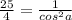 \frac{25}{4} = \frac{1}{ cos^{2} a}