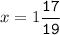 x=1\tt\displaystyle\frac{17}{19}