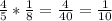 \frac{4}{5} * \frac{1}{8} = \frac{4}{40} = \frac{1}{10}