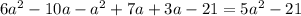 6a^2-10a-a^2+7a+3a-21=5a^2-21