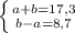 \left \{ {{a+b=17,3} \atop {b-a=8,7}} \right.