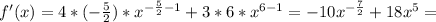 f'(x)=4*(- \frac{5}{2})*x^{- \frac{5}{2}-1 }+3*6* x^{6-1} =-10 x^{- \frac{7}{2} } +18 x^{5} =