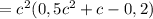 = c^2 (0,5c^{2} + c - 0,2)