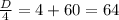 \frac{D}{4} =4+60=64