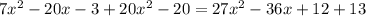 7x^{2} -20x-3+20x^{2} -20=27x^{2} -36x+12+13