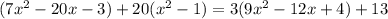 (7x^{2} -20x-3)+20(x^{2} -1)=3(9x^{2} -12x+4)+13