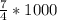 \frac{7}{4}*1000