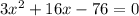 3x^2+16x-76=0